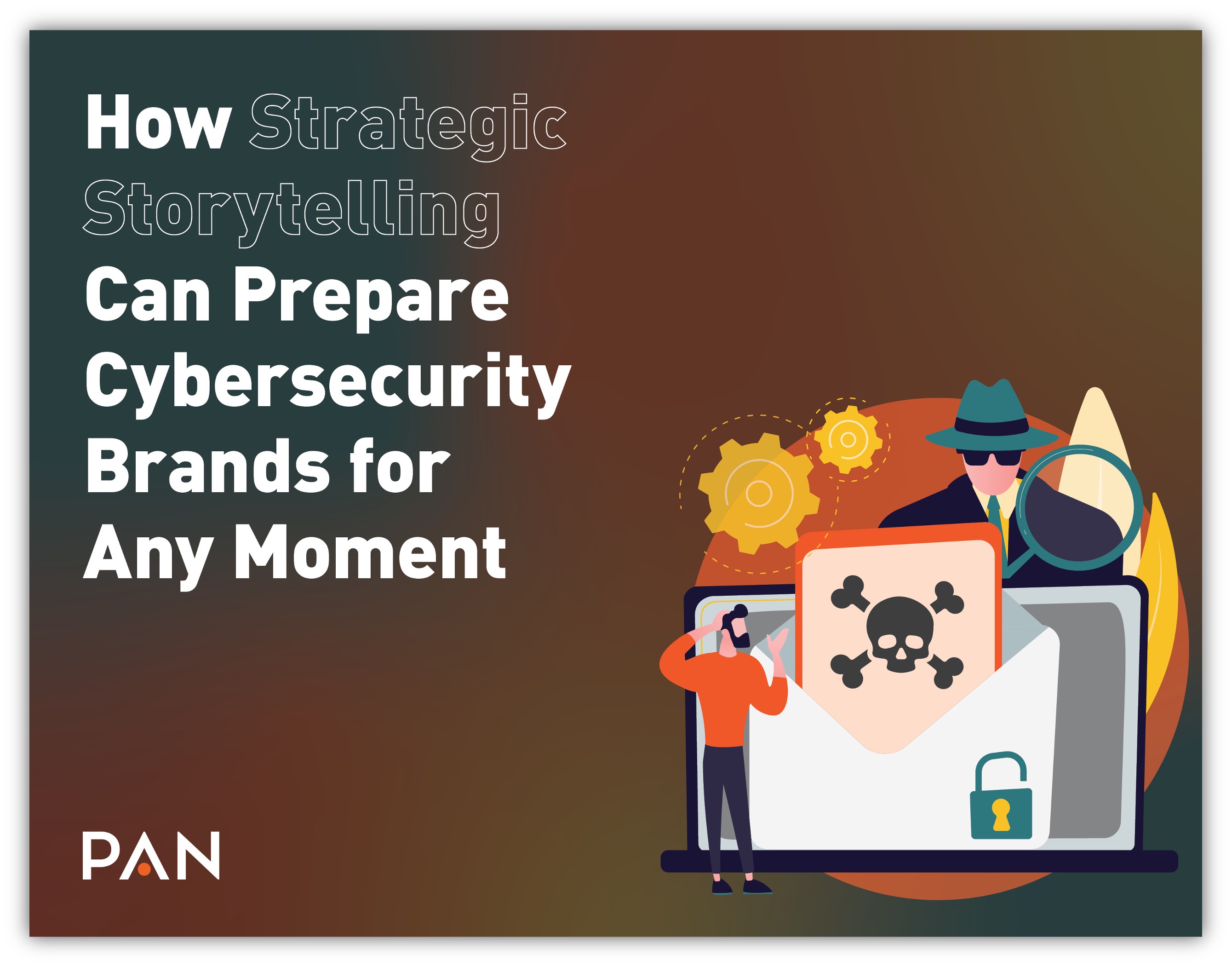 How Strategic Storytelling Can Prepare Cybersecurity Brands for Any Moment | PAN Communications